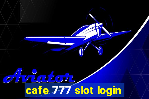 cafe 777 slot login