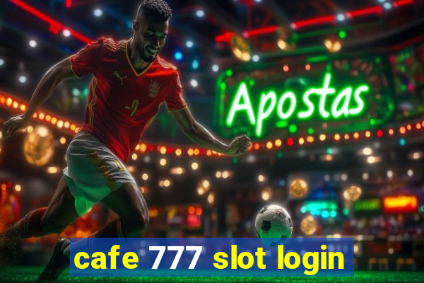 cafe 777 slot login