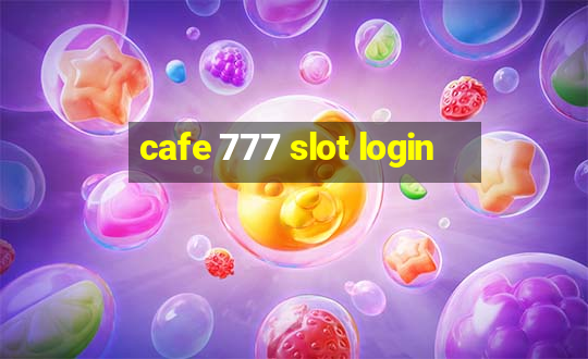 cafe 777 slot login