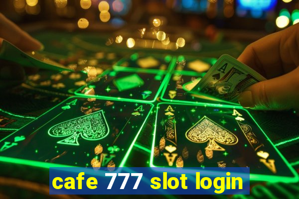 cafe 777 slot login