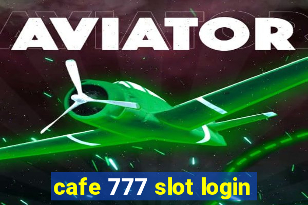 cafe 777 slot login