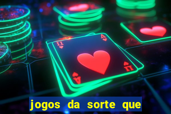 jogos da sorte que ganha dinheiro