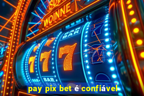 pay pix bet é confiável