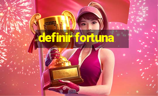 definir fortuna