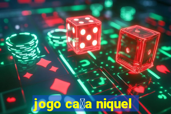 jogo ca莽a niquel