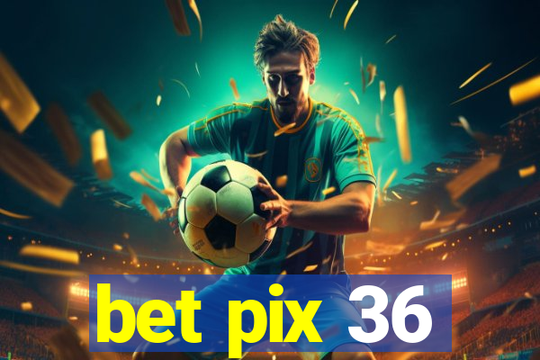 bet pix 36