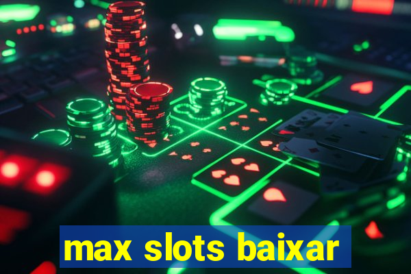 max slots baixar