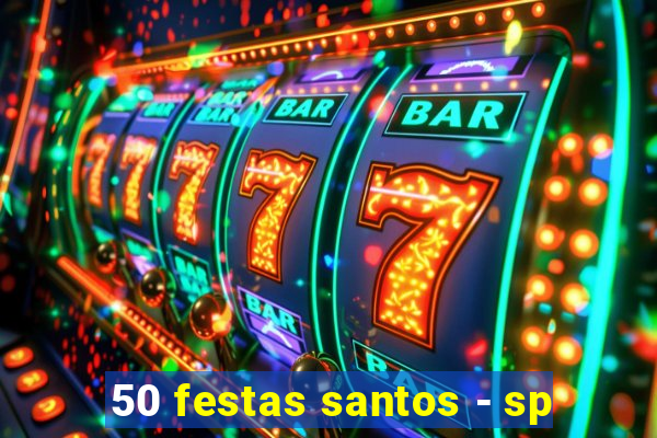 50 festas santos - sp