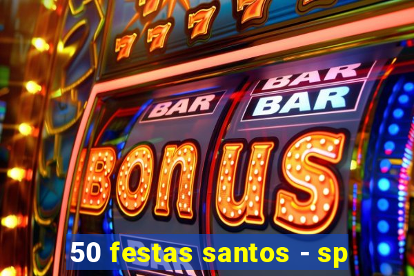 50 festas santos - sp