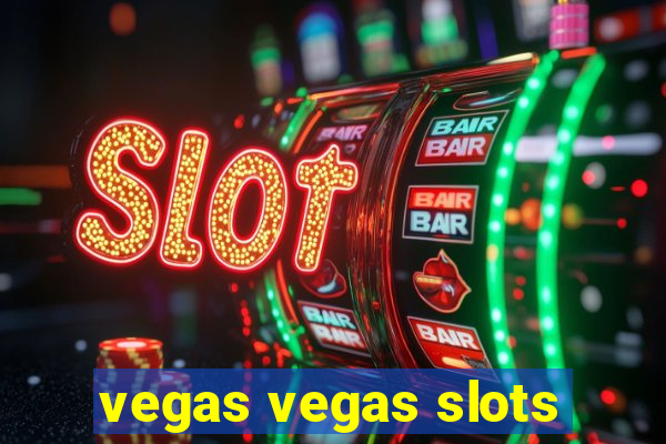 vegas vegas slots