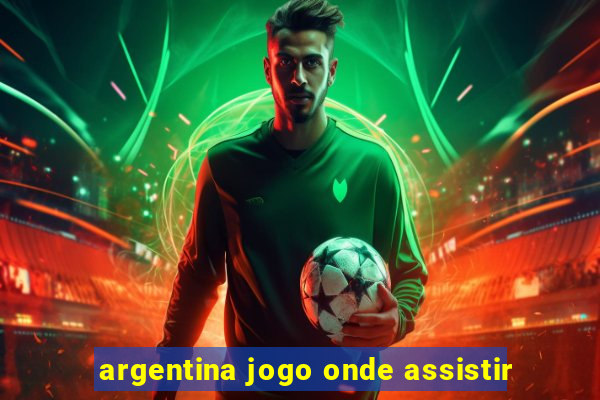 argentina jogo onde assistir