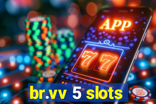 br.vv 5 slots