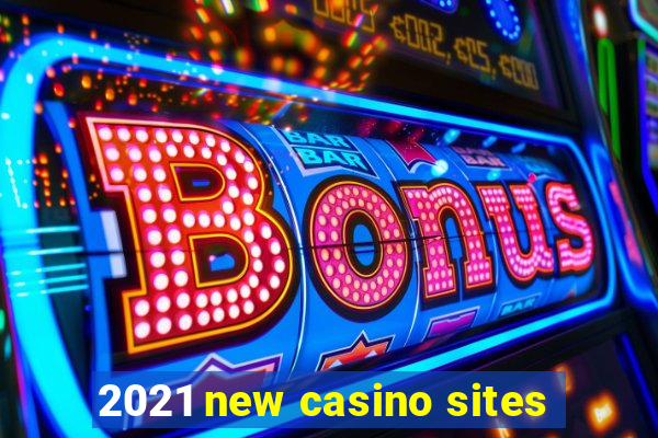 2021 new casino sites