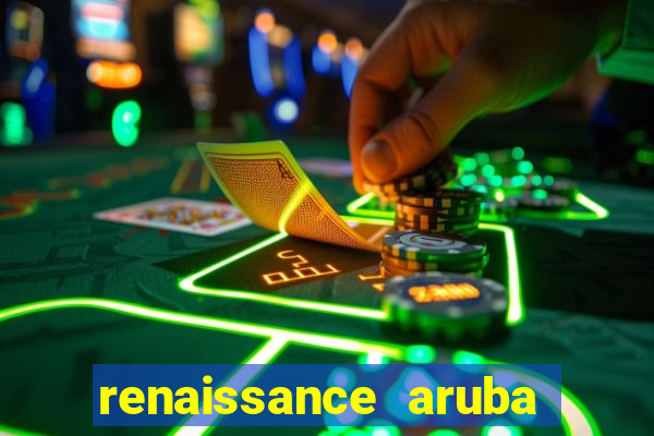 renaissance aruba resort & casino all inclusive