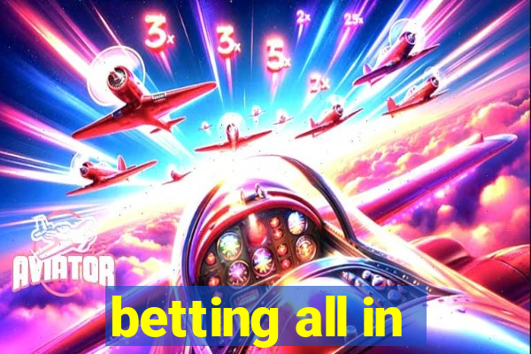 betting all in