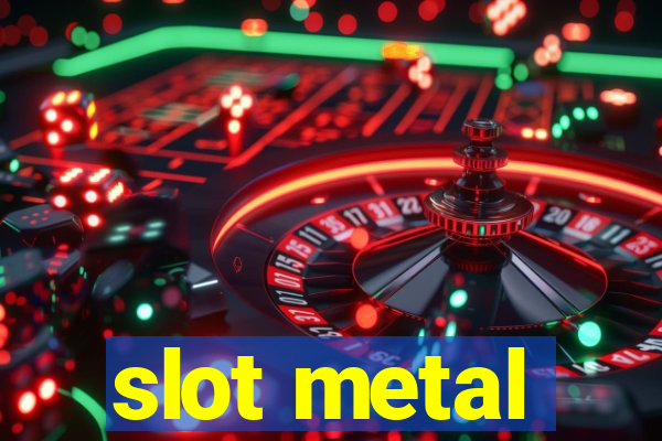 slot metal