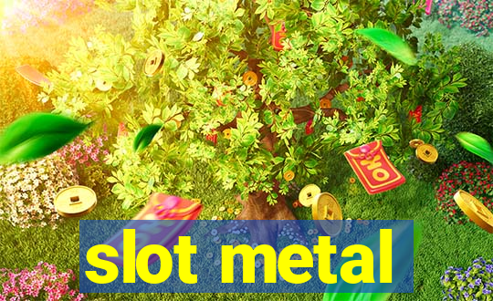 slot metal