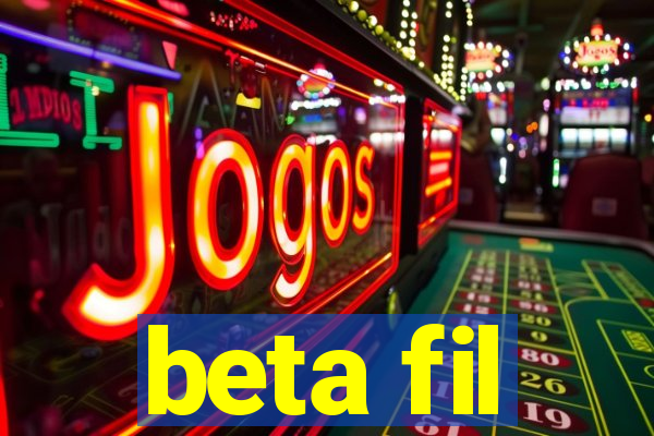 beta fil