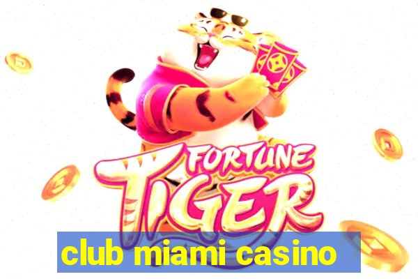 club miami casino