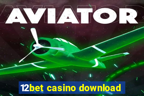 12bet casino download