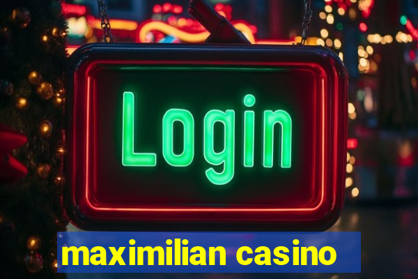 maximilian casino