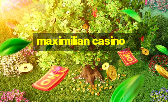 maximilian casino