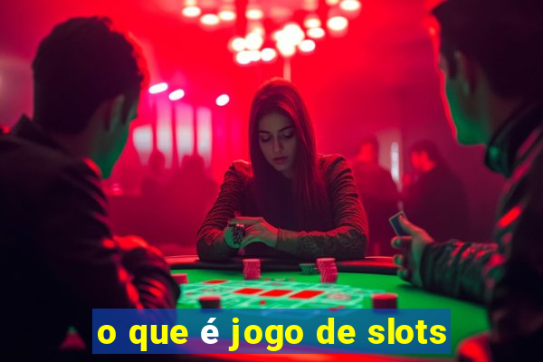 o que é jogo de slots