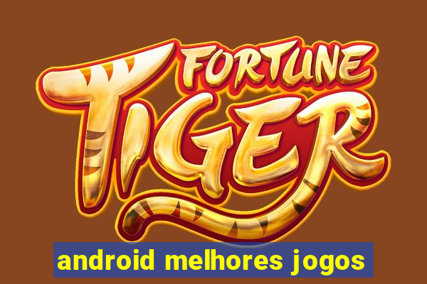 android melhores jogos