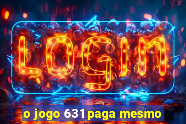 o jogo 631 paga mesmo