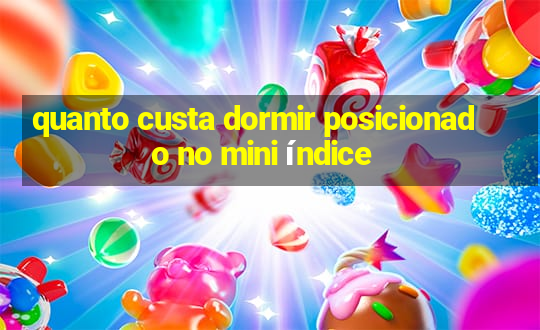 quanto custa dormir posicionado no mini índice