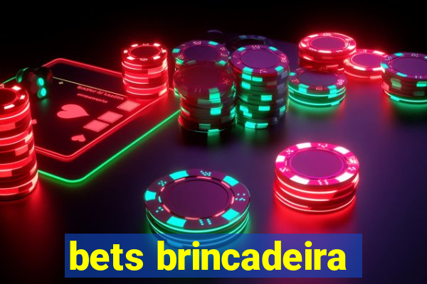 bets brincadeira