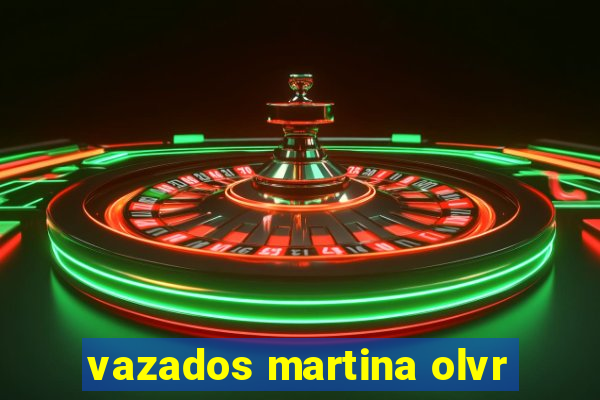 vazados martina olvr