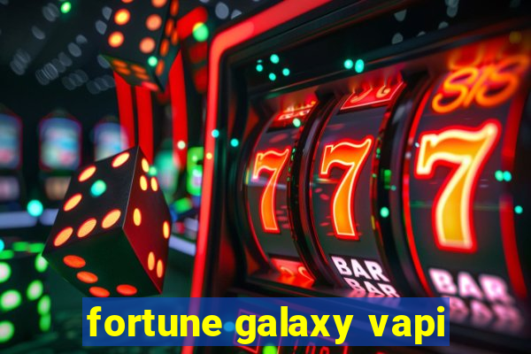 fortune galaxy vapi