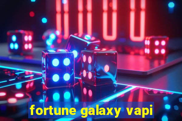 fortune galaxy vapi