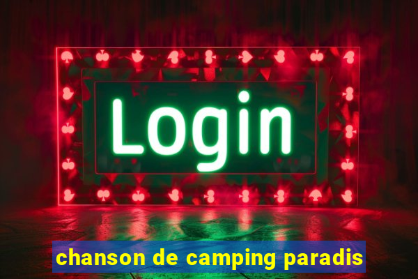 chanson de camping paradis