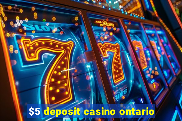 $5 deposit casino ontario