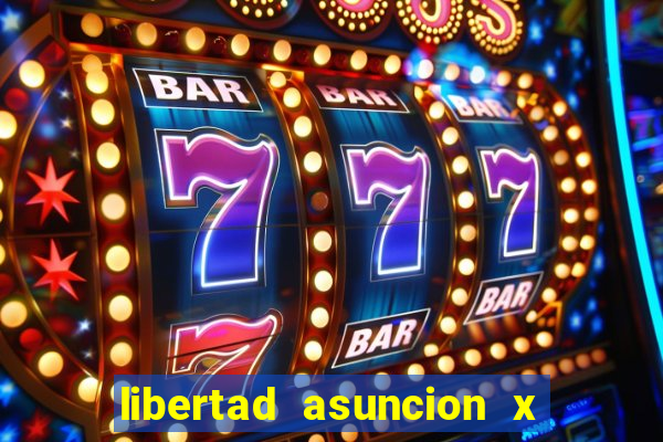 libertad asuncion x nacional montevideo