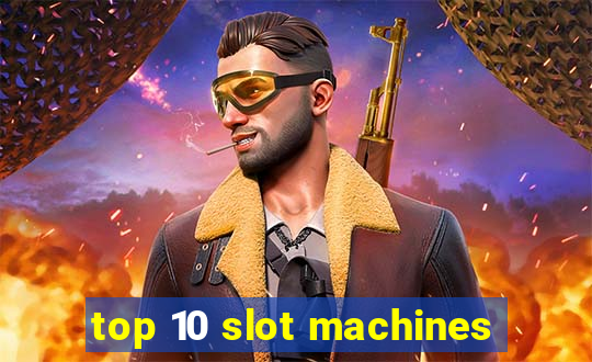 top 10 slot machines