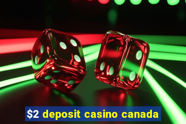 $2 deposit casino canada