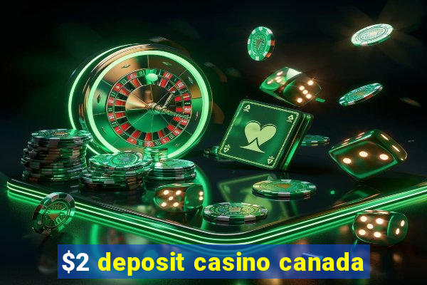 $2 deposit casino canada