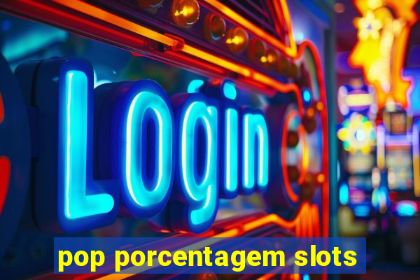 pop porcentagem slots