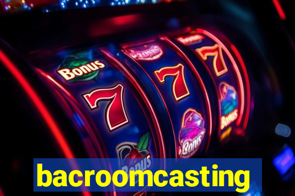 bacroomcasting