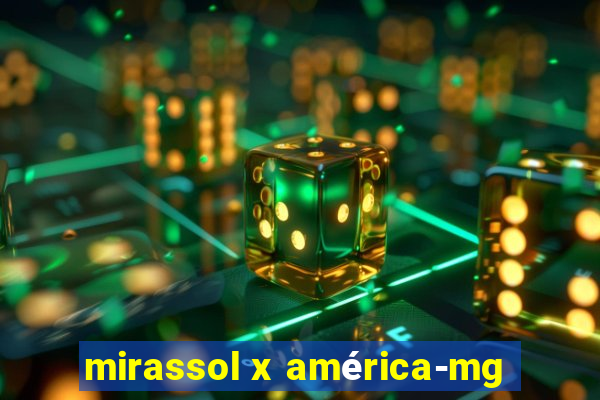 mirassol x américa-mg