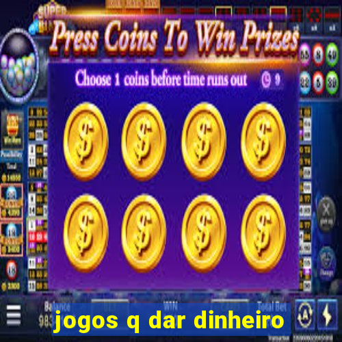 jogos q dar dinheiro