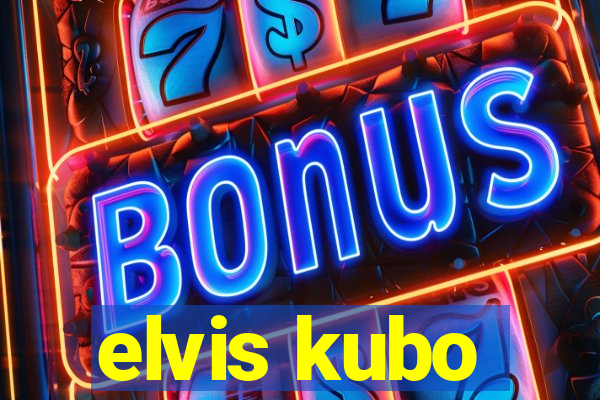 elvis kubo