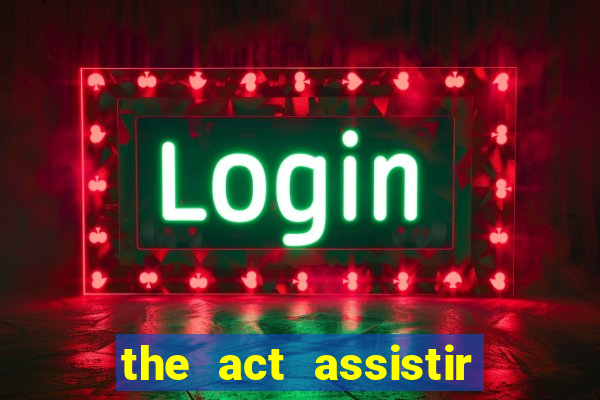 the act assistir online pobreflix