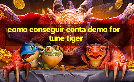 como conseguir conta demo fortune tiger