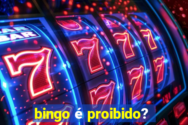 bingo é proibido?