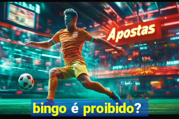 bingo é proibido?