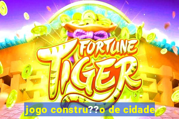 jogo constru??o de cidade